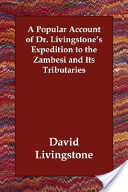 A Popular Account of Dr. Livingstone's Expedition